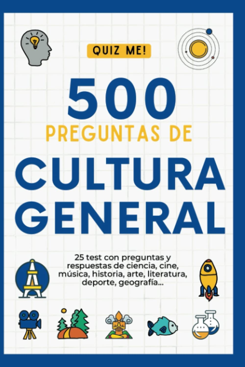 500 PREGUNTAS DE CULTURA GENERAL 25 Test Con Preguntas De Cine Historia Ciencia Arte Geograf a M sica Deporte EDICIONES QUIZ ME Amazon es Libros