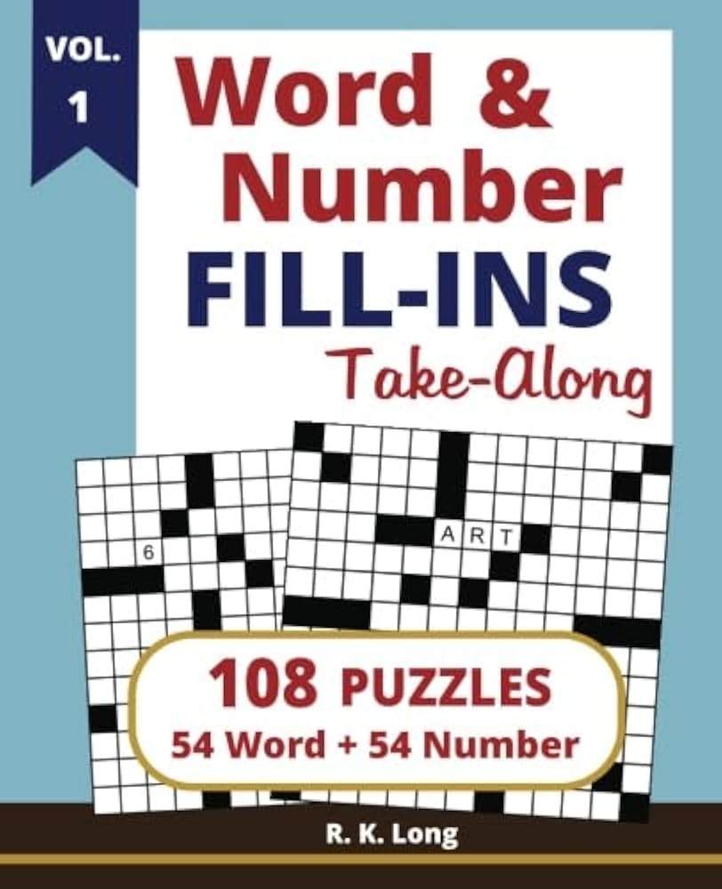 Amazon Word Number Fill Ins Take Along Volume 1 108 Puzzles Of 54 Word Fill In Puzzles And 54 Number Fill In Puzzles 9781987462944 Long R K Books