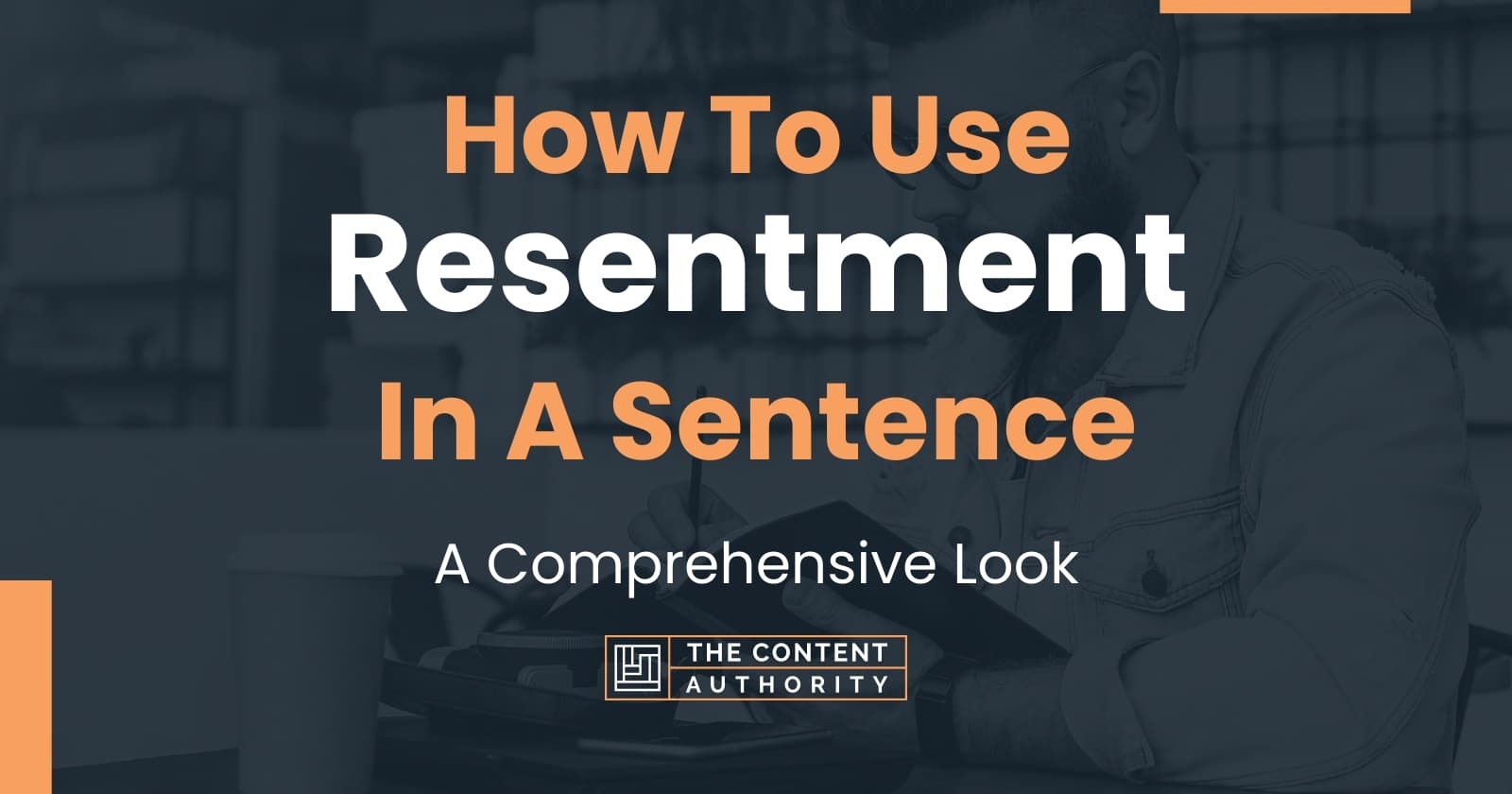 How To Use Resentment In A Sentence A Comprehensive Look How To Use Resentment In A Sentence A Comprehensive Look