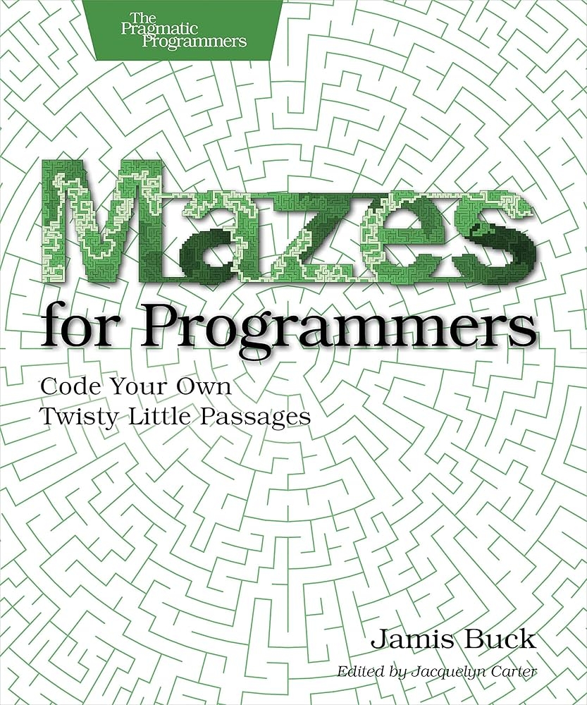 Mazes For Programmers Code Your Own Twisty Little Passages 9781680500554 Computer Science Books Amazon