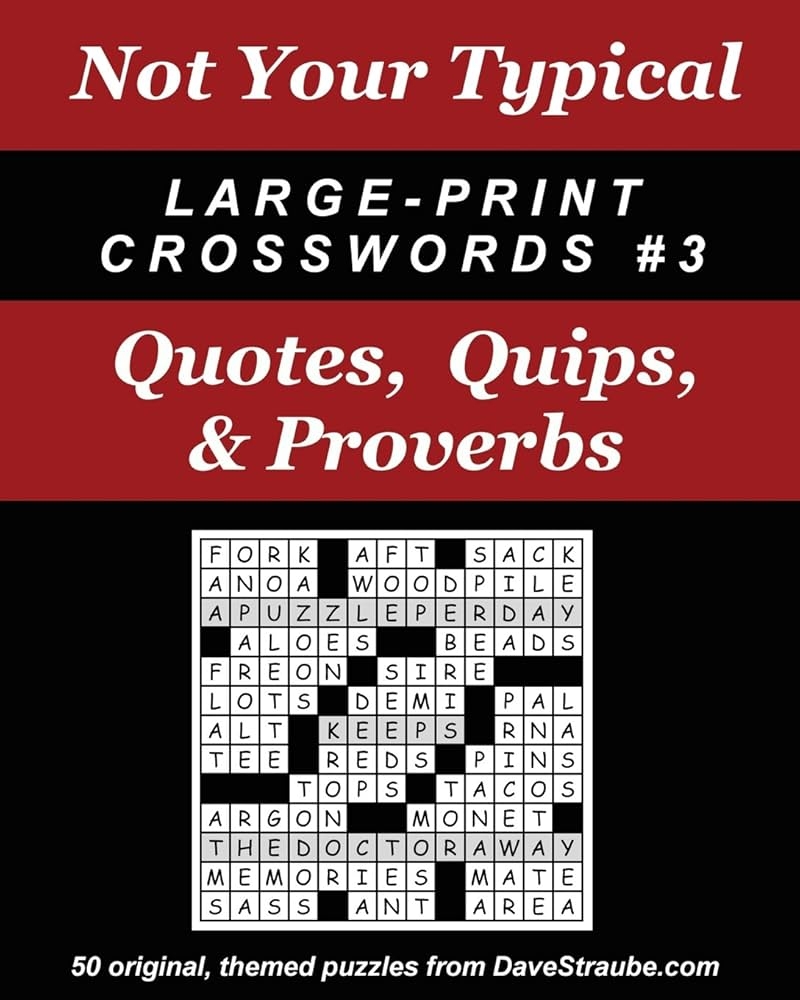 Not Your Typical Large Print Crosswords 3 Quotes Quips Proverbs Straube Dave 9780974762401 Amazon Books Not Your Typical Large Print Crosswords 3 Quotes Quips Proverbs Straube Dave 9780974762401 Amazon Books
