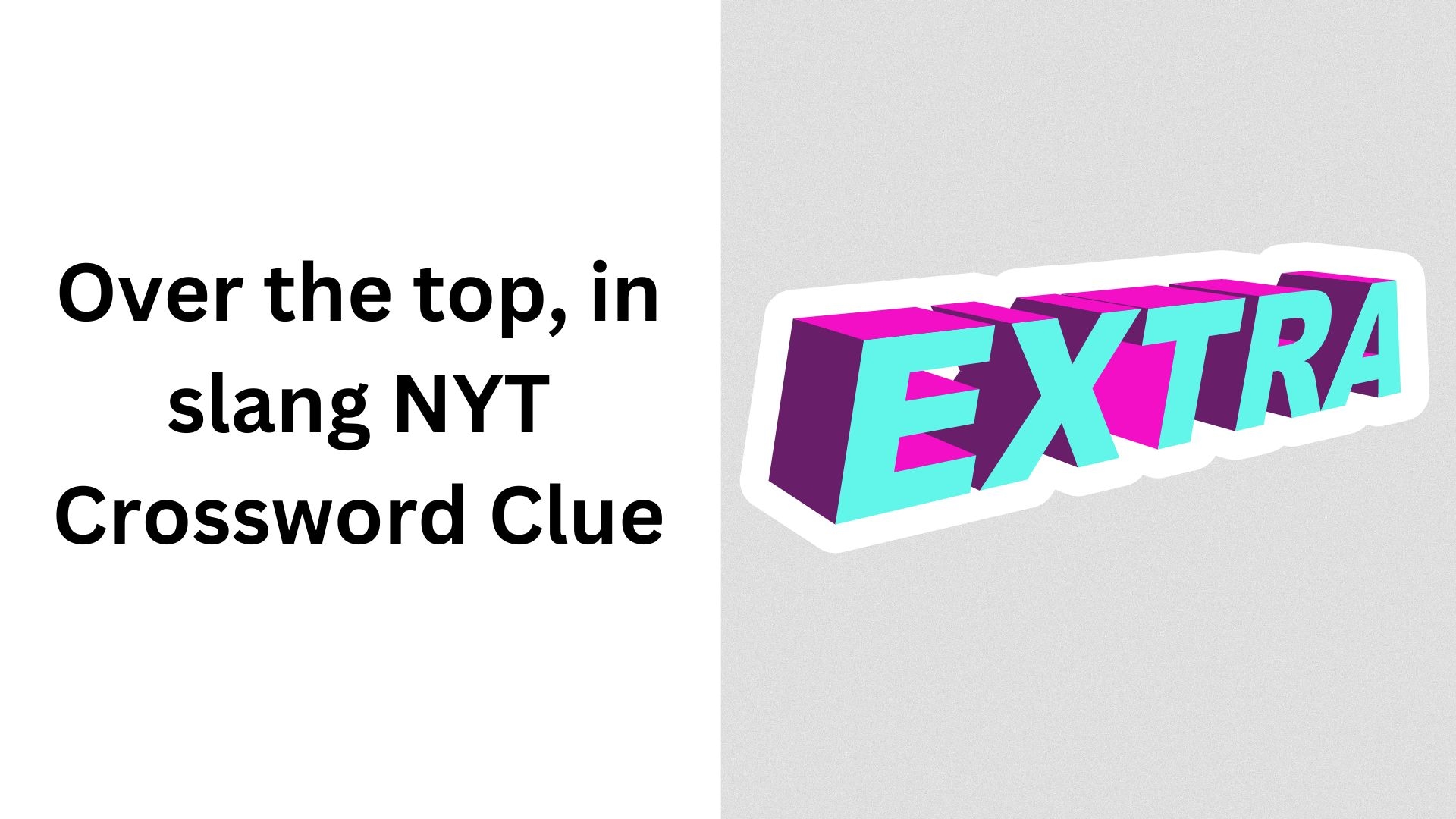 Over The Top In Slang NYT Crossword Clue January 16 2025