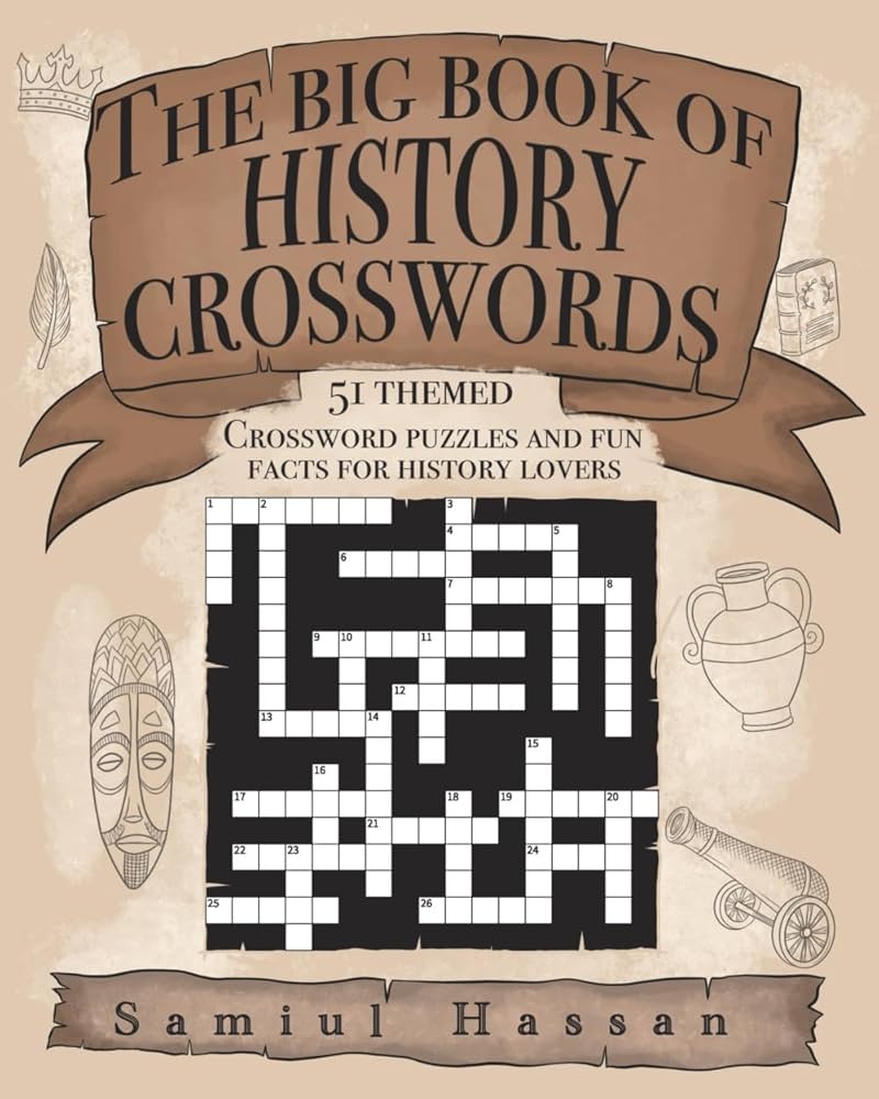 The Big Book Of History Crosswords 51 Themed Crossword Puzzles And Fun Facts For History Lovers Hassan Samiul 9781915133151 Amazon Books The Big Book Of History Crosswords 51 Themed Crossword Puzzles And Fun Facts For History Lovers Hassan Samiul 9781915133151 Amazon Books