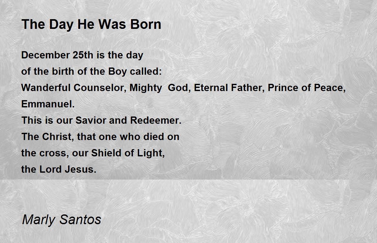 The Day He Was Born The Day He Was Born Poem By Marly Santos