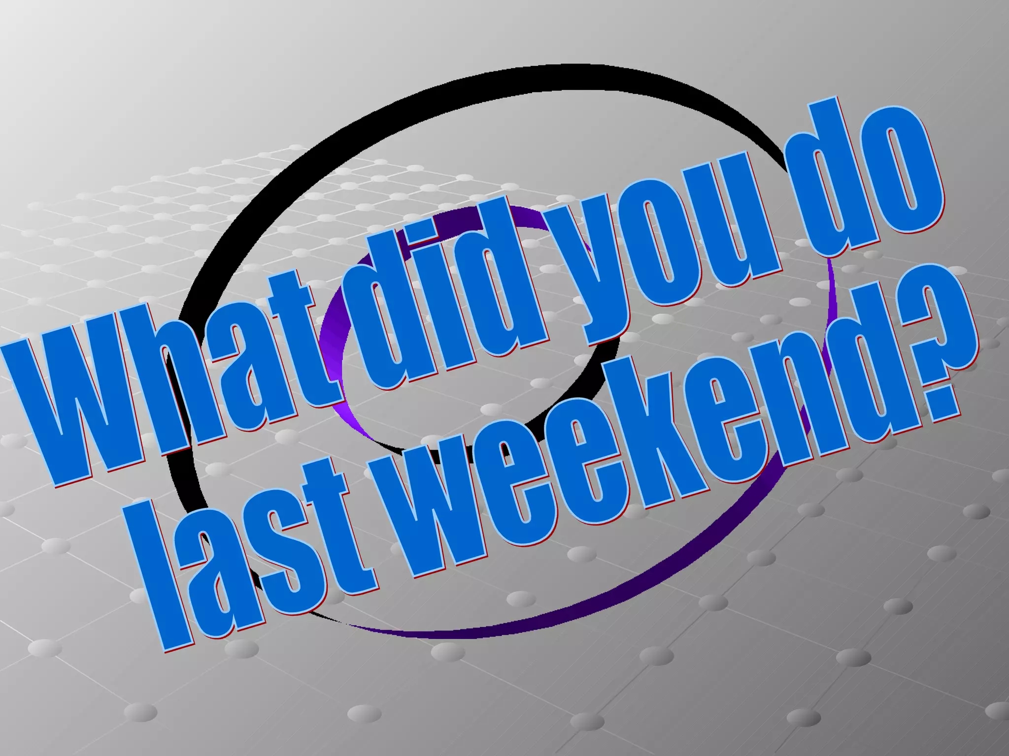 What Did You Do Last Weekend PPT What Did You Do Last Weekend PPT