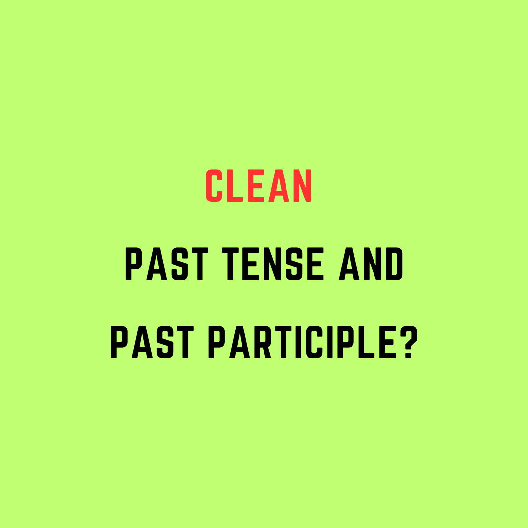 What Is The Clean Past Tense And Past Participle What Is The Clean Past Tense And Past Participle