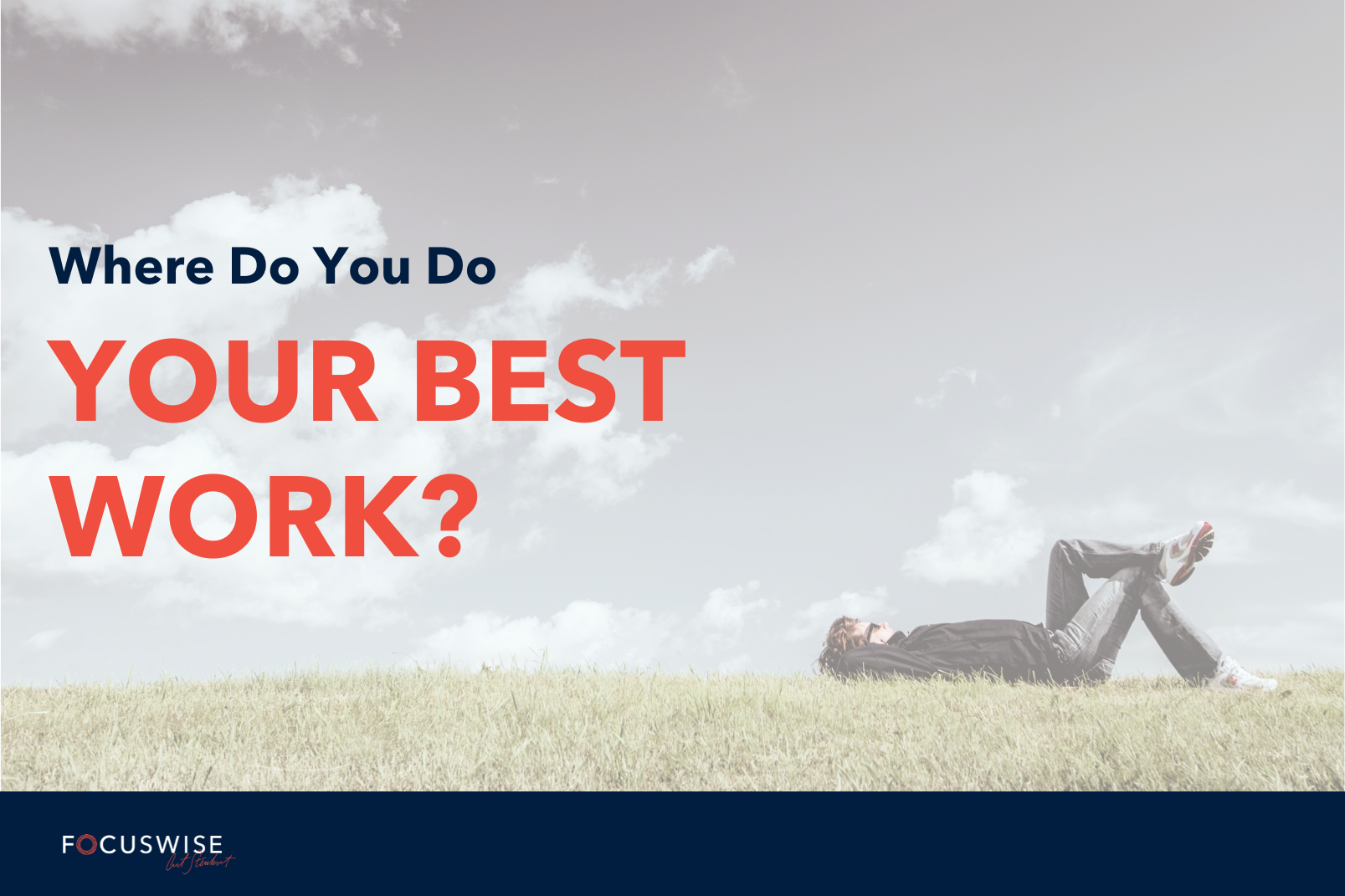 Where Do You Do Your Best Work Using The Power Of Place To Actually Get Things Done Focuswise Where Do You Do Your Best Work Using The Power Of Place To Actually Get Things Done Focuswise